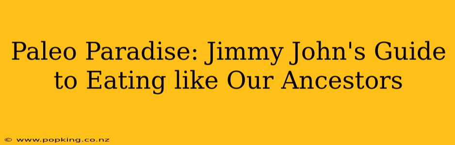 Paleo Paradise: Jimmy John's Guide to Eating like Our Ancestors
