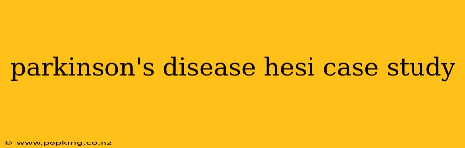 parkinson's disease hesi case study