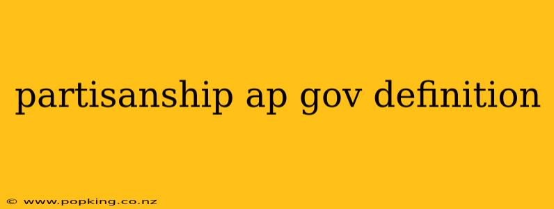 partisanship ap gov definition