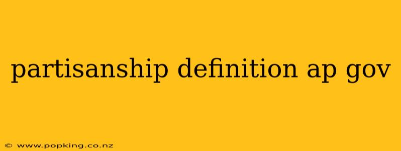 partisanship definition ap gov