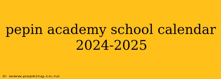 pepin academy school calendar 2024-2025