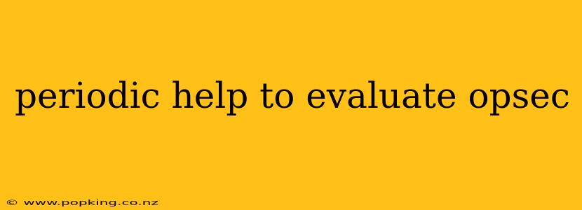 periodic help to evaluate opsec