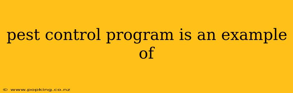 pest control program is an example of