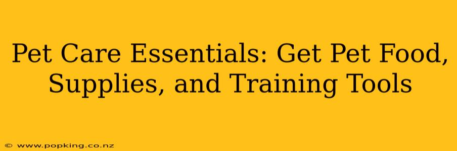 Pet Care Essentials: Get Pet Food, Supplies, and Training Tools