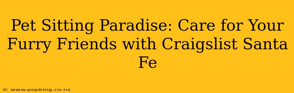 Pet Sitting Paradise: Care for Your Furry Friends with Craigslist Santa Fe