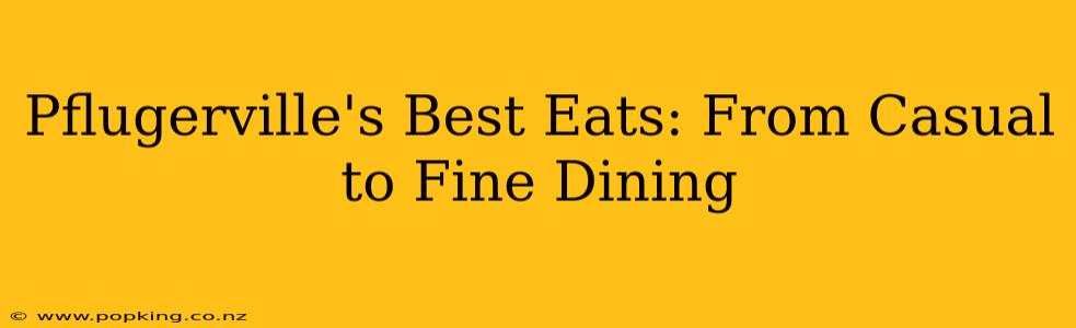 Pflugerville's Best Eats: From Casual to Fine Dining