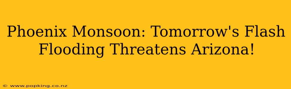 Phoenix Monsoon: Tomorrow's Flash Flooding Threatens Arizona!