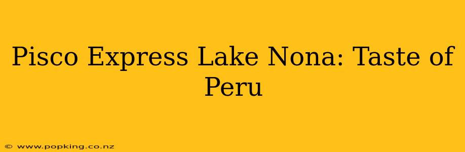 Pisco Express Lake Nona: Taste of Peru