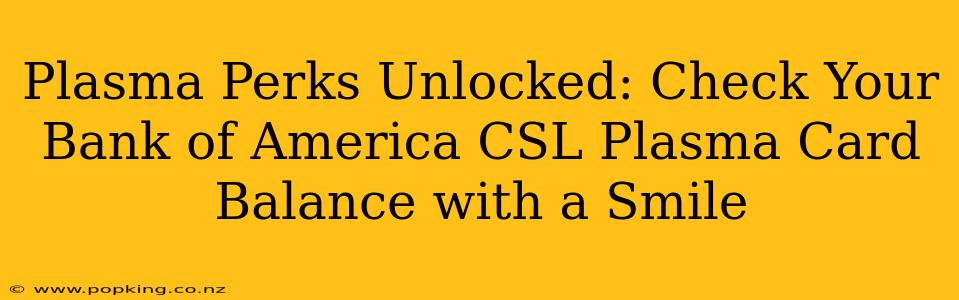 Plasma Perks Unlocked: Check Your Bank of America CSL Plasma Card Balance with a Smile