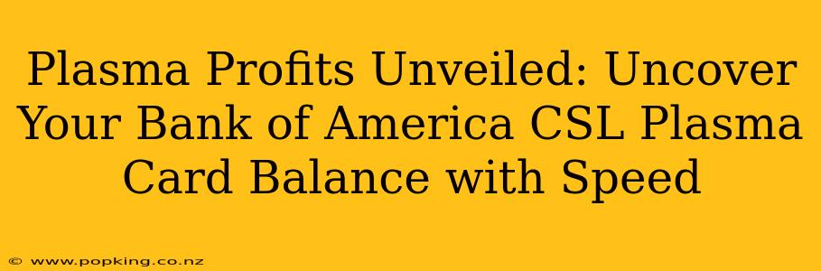 Plasma Profits Unveiled: Uncover Your Bank of America CSL Plasma Card Balance with Speed