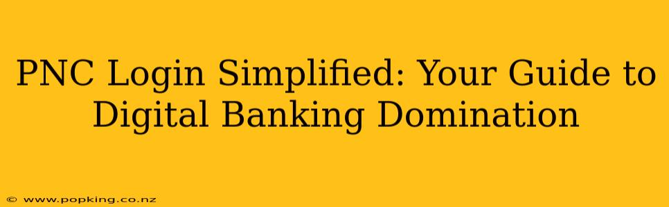 PNC Login Simplified: Your Guide to Digital Banking Domination