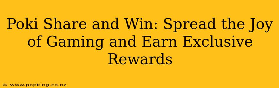 Poki Share and Win: Spread the Joy of Gaming and Earn Exclusive Rewards