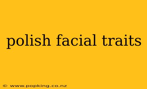 polish facial traits