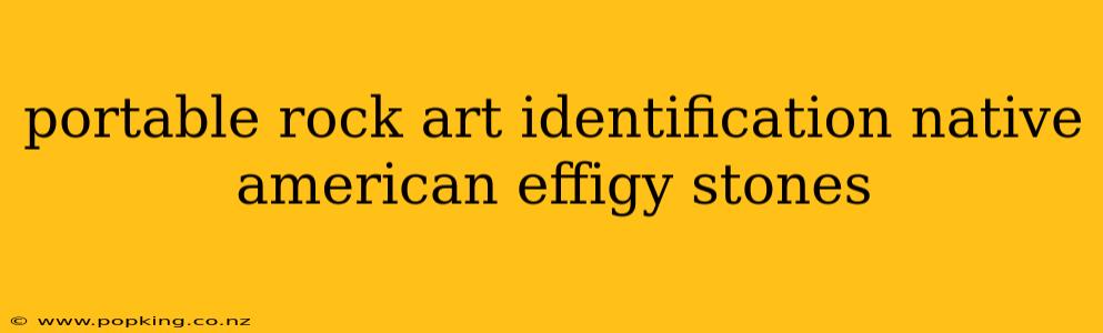 portable rock art identification native american effigy stones