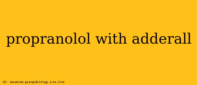 propranolol with adderall
