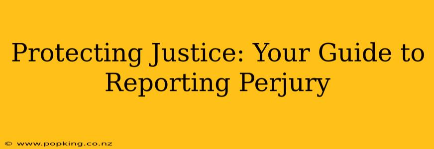 Protecting Justice: Your Guide to Reporting Perjury