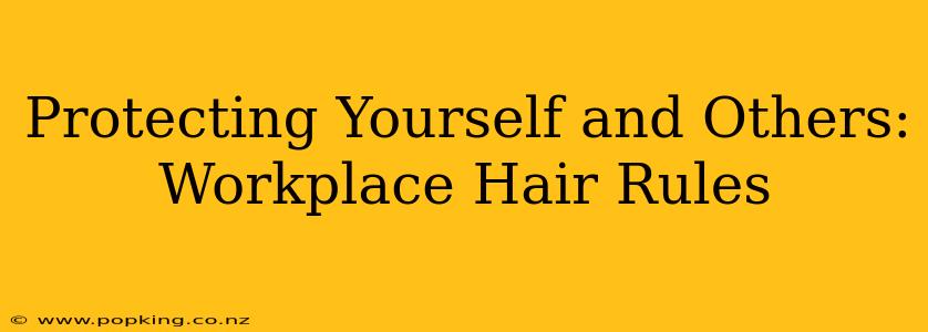 Protecting Yourself and Others: Workplace Hair Rules