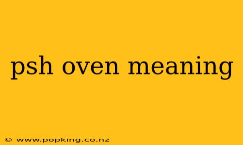 psh oven meaning