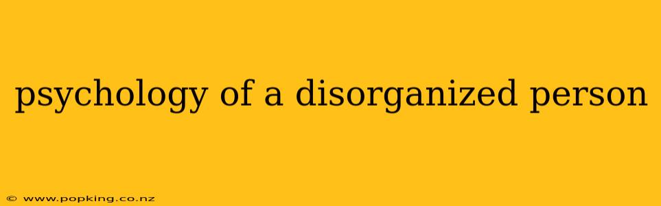 psychology of a disorganized person