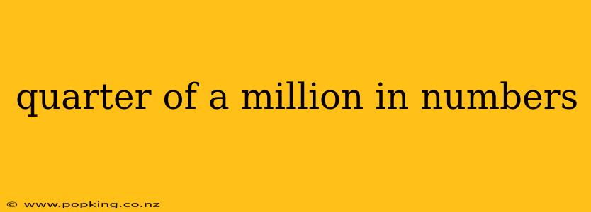 quarter of a million in numbers