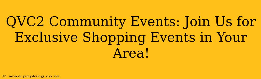 QVC2 Community Events: Join Us for Exclusive Shopping Events in Your Area!