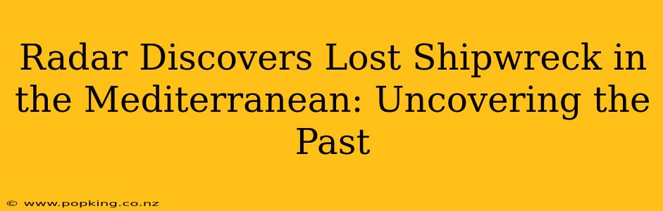 Radar Discovers Lost Shipwreck in the Mediterranean: Uncovering the Past