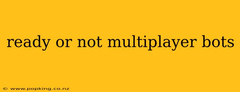 ready or not multiplayer bots