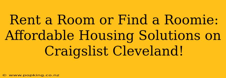 Rent a Room or Find a Roomie: Affordable Housing Solutions on Craigslist Cleveland!