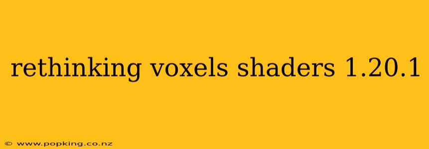 rethinking voxels shaders 1.20.1