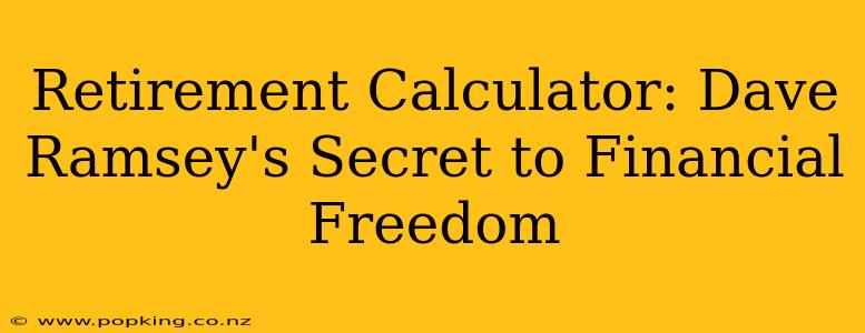Retirement Calculator: Dave Ramsey's Secret to Financial Freedom