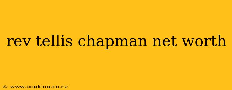 rev tellis chapman net worth