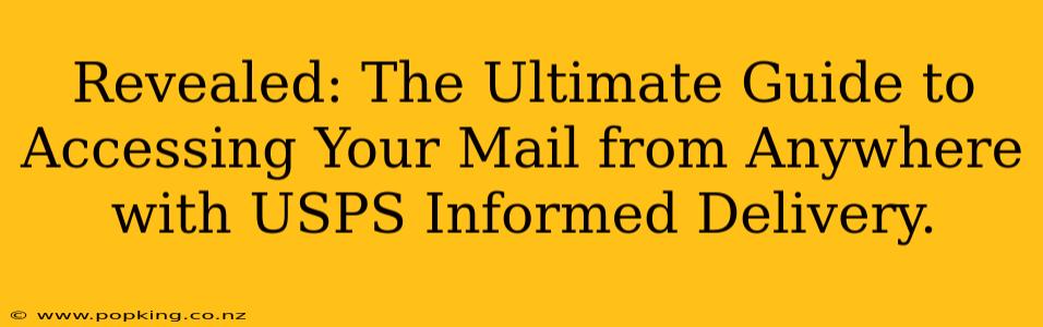 Revealed: The Ultimate Guide to Accessing Your Mail from Anywhere with USPS Informed Delivery.