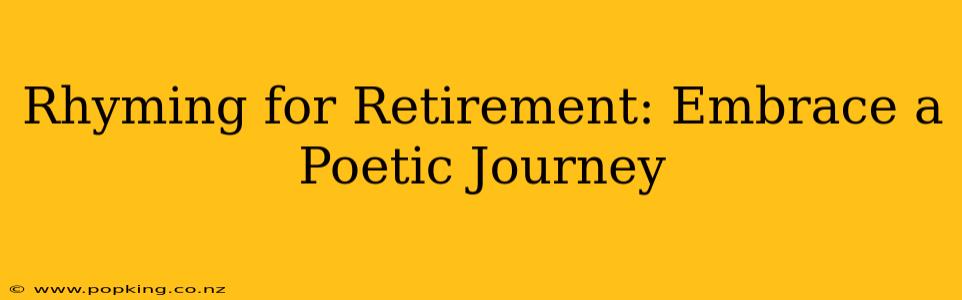Rhyming for Retirement: Embrace a Poetic Journey
