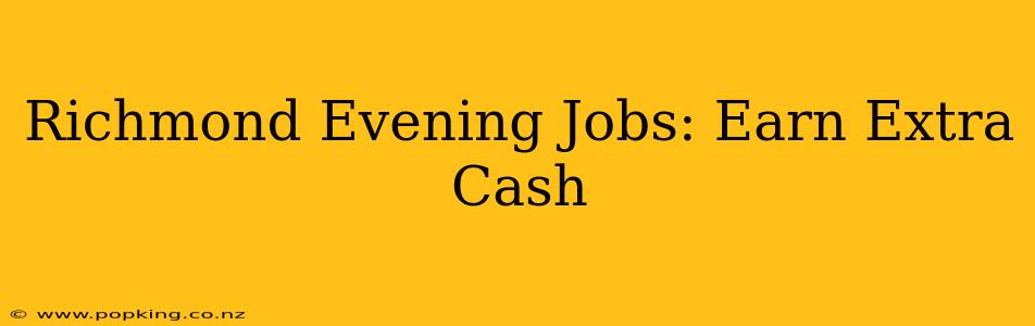 Richmond Evening Jobs: Earn Extra Cash