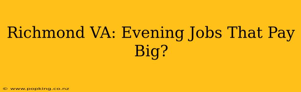 Richmond VA: Evening Jobs That Pay Big?