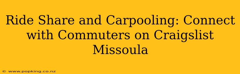 Ride Share and Carpooling: Connect with Commuters on Craigslist Missoula