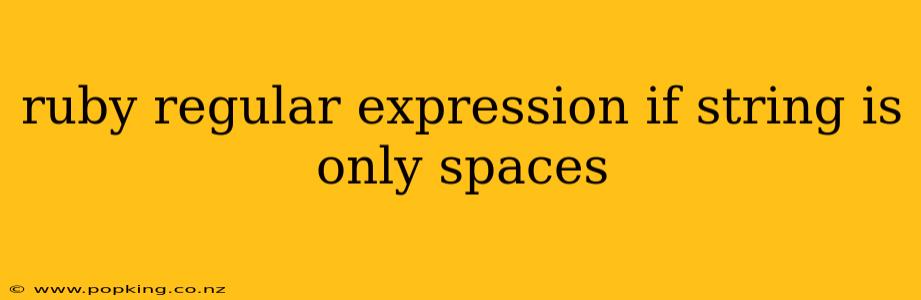 ruby regular expression if string is only spaces