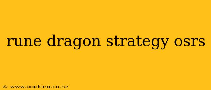 rune dragon strategy osrs