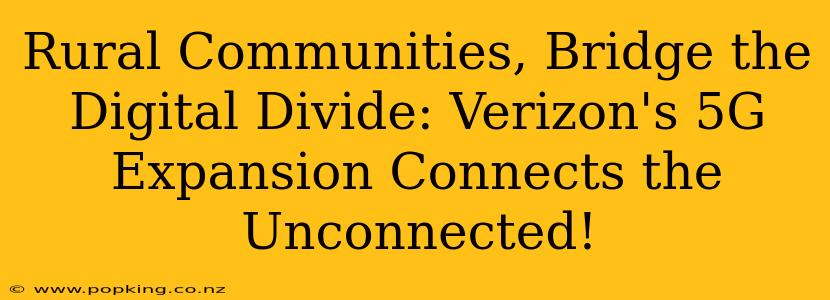 Rural Communities, Bridge the Digital Divide: Verizon's 5G Expansion Connects the Unconnected!