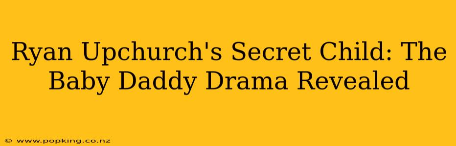 Ryan Upchurch's Secret Child: The Baby Daddy Drama Revealed