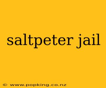 saltpeter jail