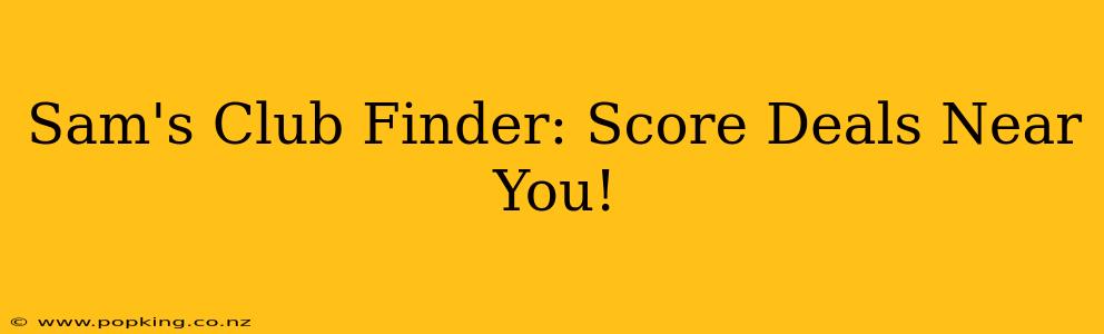 Sam's Club Finder: Score Deals Near You!