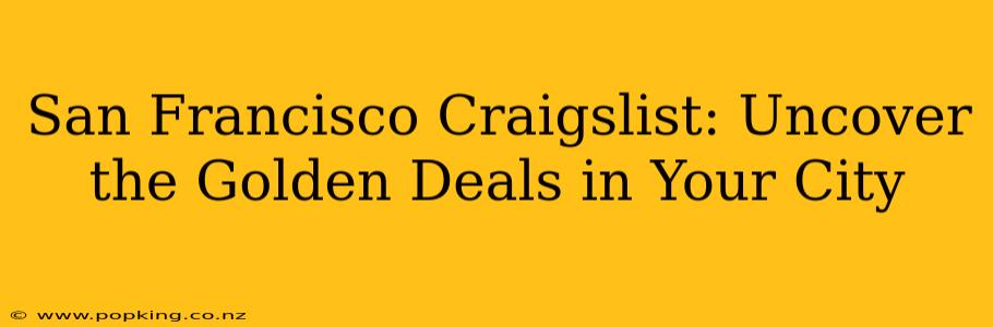 San Francisco Craigslist: Uncover the Golden Deals in Your City