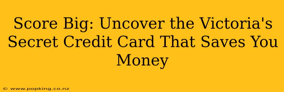 Score Big: Uncover the Victoria's Secret Credit Card That Saves You Money
