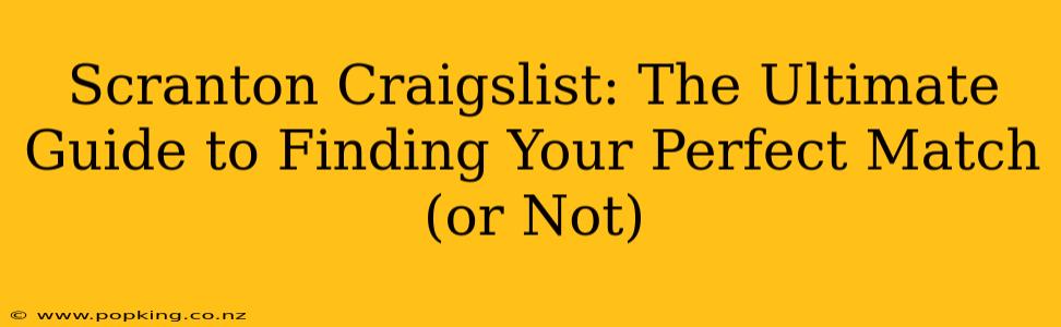 Scranton Craigslist: The Ultimate Guide to Finding Your Perfect Match (or Not)