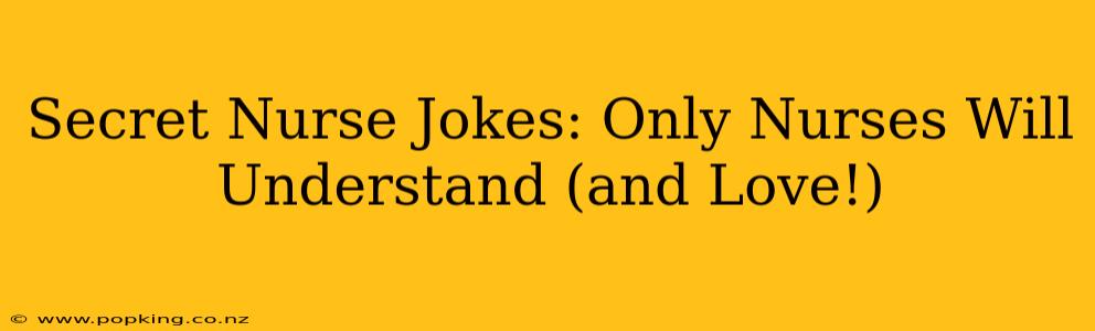 Secret Nurse Jokes: Only Nurses Will Understand (and Love!)