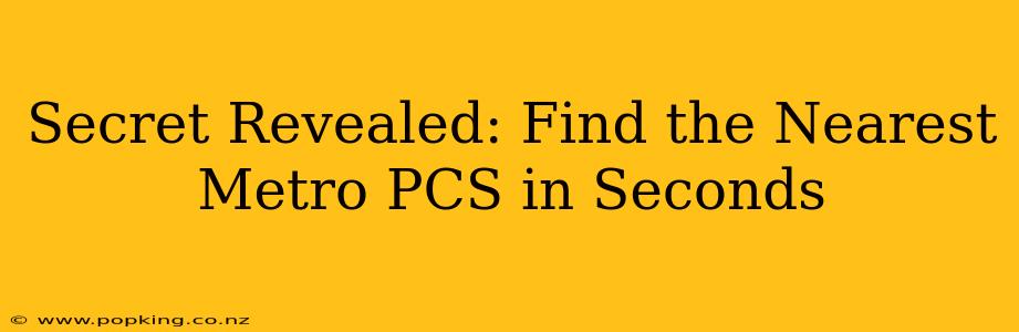 Secret Revealed: Find the Nearest Metro PCS in Seconds