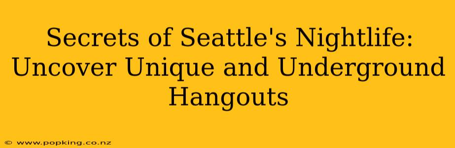 Secrets of Seattle's Nightlife: Uncover Unique and Underground Hangouts