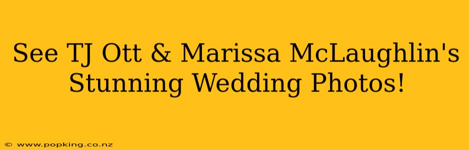 See TJ Ott & Marissa McLaughlin's Stunning Wedding Photos!
