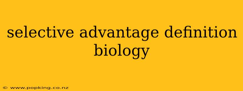 selective advantage definition biology